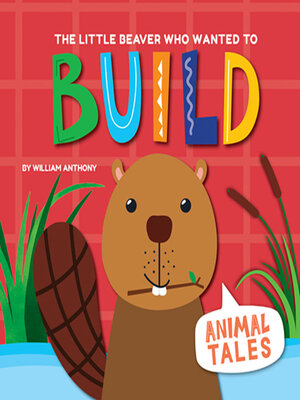 cover image of The Little Beaver Who Wanted to Build